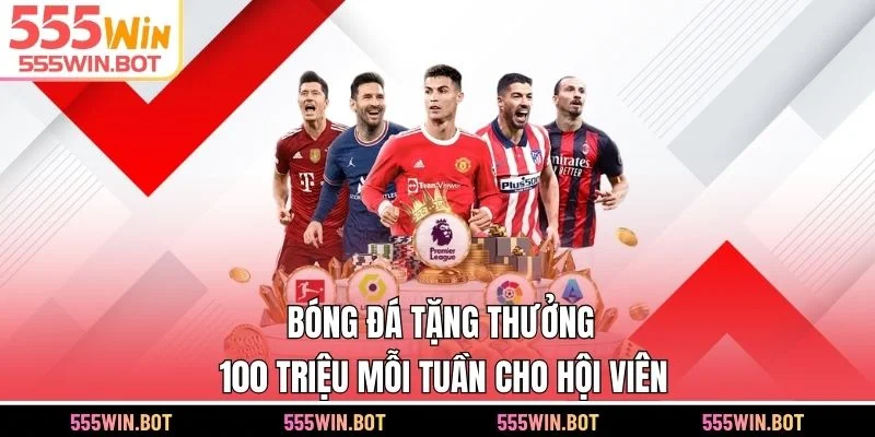 555WIN bóng đá tặng thưởng thách đấu tuần 5 triệu