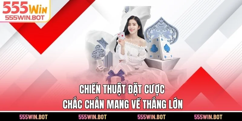 Chiến thuật đặt cược chắc chắn mang về thắng lớn
