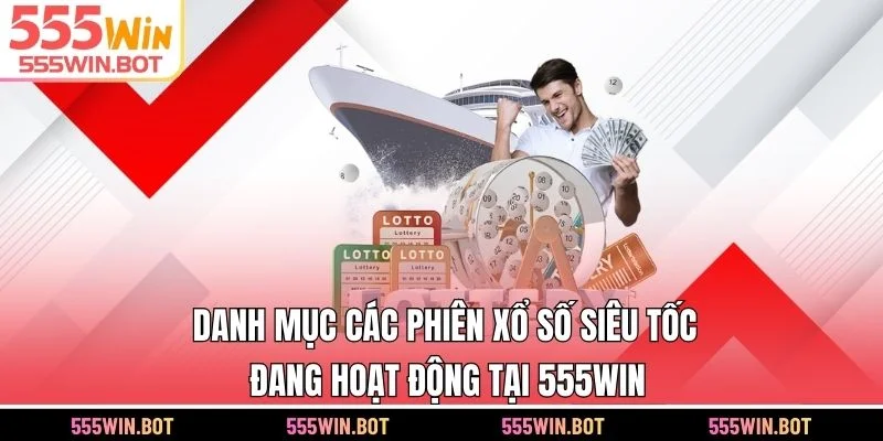 Danh mục các phiên xổ số siêu tốc đang hoạt động tại 555WIN
