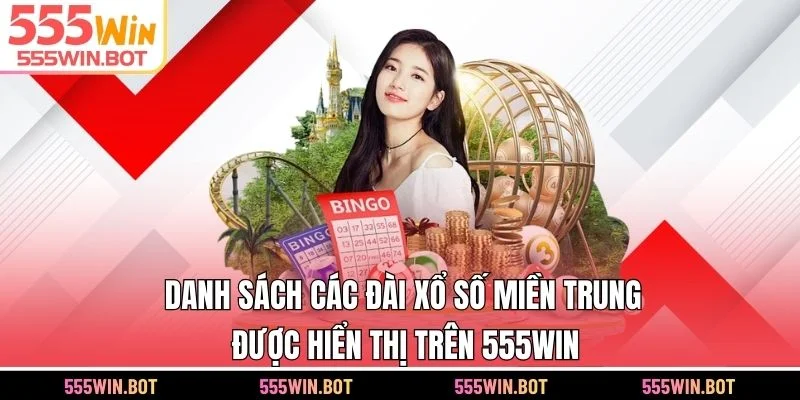 Danh sách các đài xổ số miền Trung được hiển thị trên 555WIN