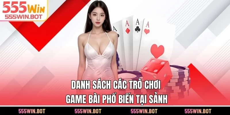 Danh sách các trò chơi game bài phổ biến tại sảnh