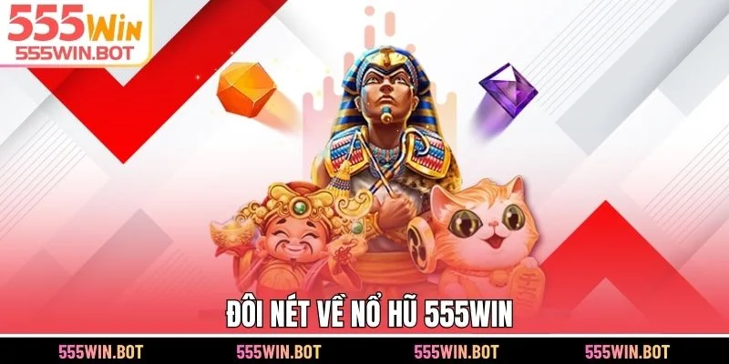 Khái quát nổ hũ 555WIN