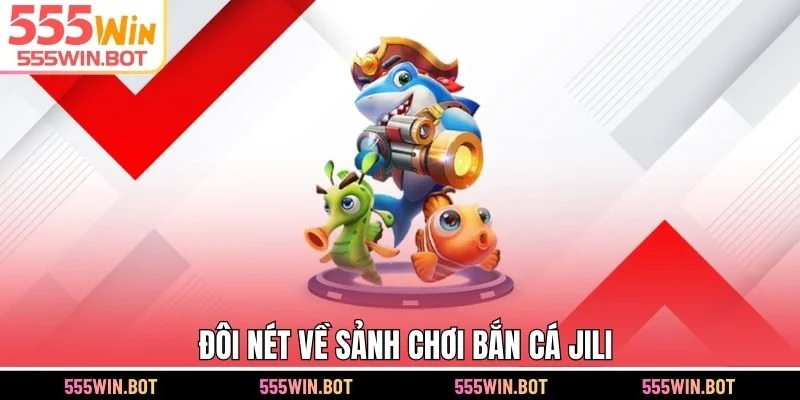 Đôi nét về sảnh chơi bắn cá JILI