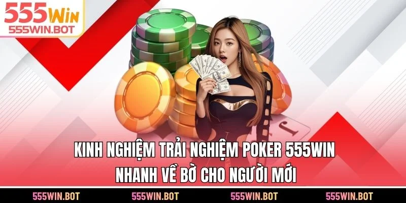 Kinh nghiệm trải nghiệm Poker 555WIN nhanh về bờ cho người mới