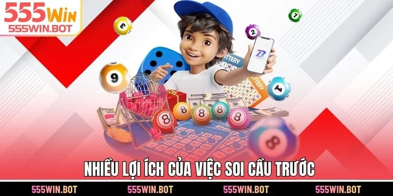 Nhiều lợi ích của việc soi cầu trước