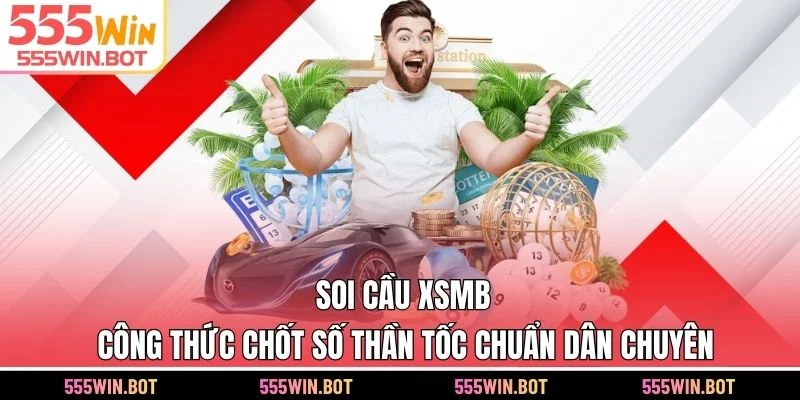 Soi Cầu XSMB - Công Thức Chốt Số Thần Tốc Chuẩn Dân Chuyên