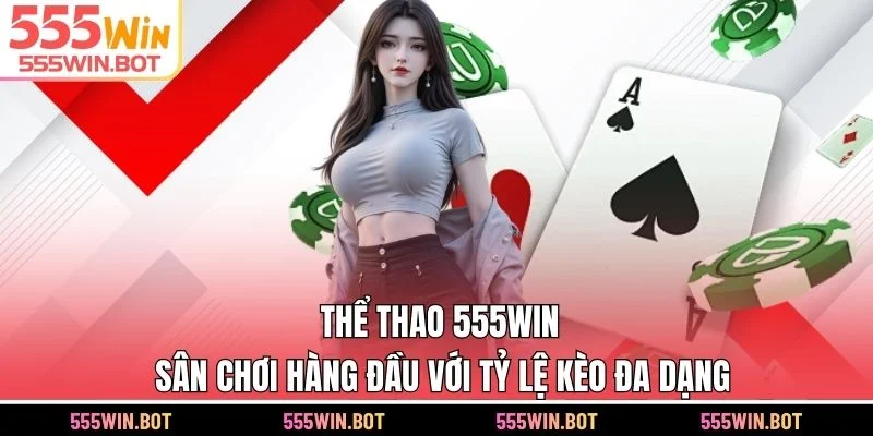 Thể Thao 555WIN - Sân Chơi Hàng Đầu Với Tỷ Lệ Kèo Đa Dạng