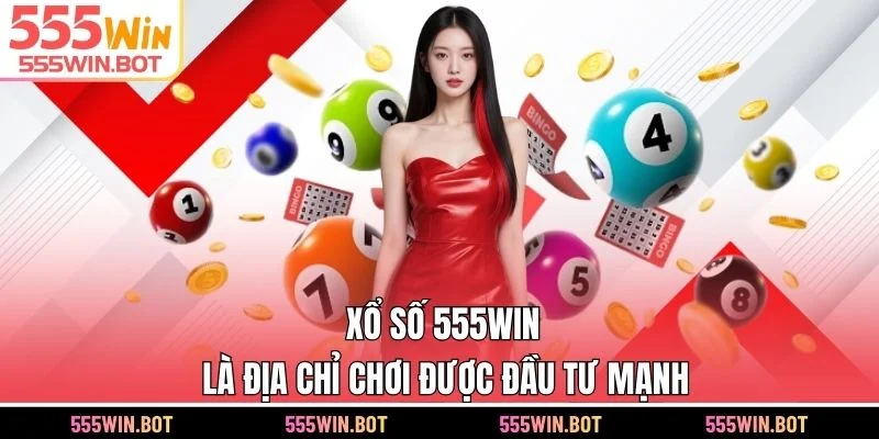 Xổ số 555WIN là địa chỉ chơi được đầu tư mạnh